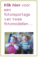 Tekstvak: Klik hier voor een fotoreportage van twee fotomodellen...

